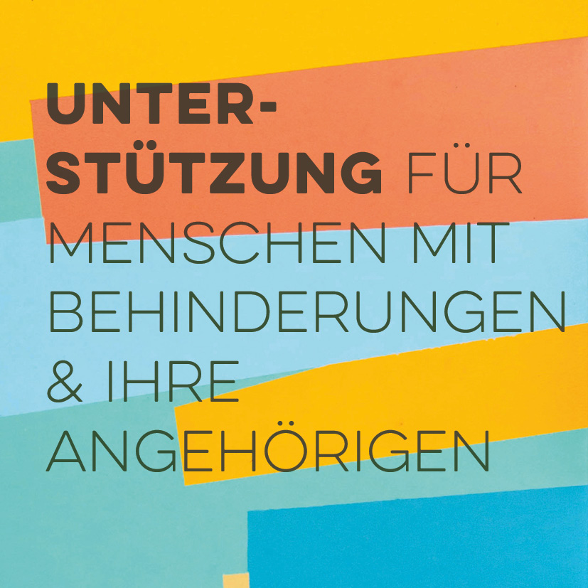 Unterst&uuml;tzung f&uuml;r Menschen mit Behinderungen & ihre Angeh&ouml;rigen